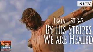 Isaiah 5337 Music Video quotBy His Stripes We are Healedquot Christian Scripture Praise Worship Lyrics [upl. by Eilahtan43]