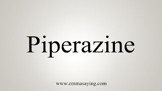 How To Say Piperazine [upl. by Lyred]