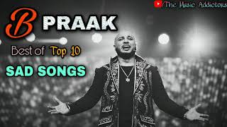 B Praak  B Praak Top 10 Best Sad Song  B Praak Romantic Jukebox [upl. by Nnoved]