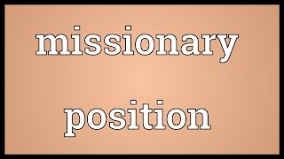 Missionary position Meaning [upl. by Kacie]