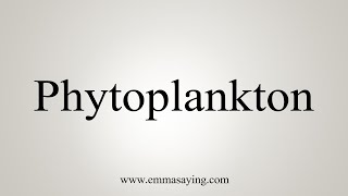 How To Say Phytoplankton [upl. by Clyde414]