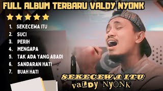 SEKECEWA ITU  VALDY NYONK  FULL ALBUM TERBARU 2024 [upl. by Silma]