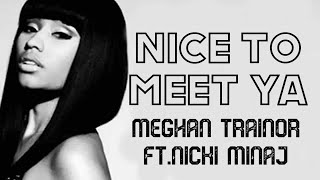 meghan trainor  nice to meet ya ft nicki minaj lyrics video [upl. by Kciredes]