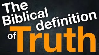 The Biblical Definition of Truth [upl. by Aikmat]