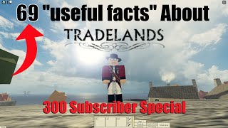 69 quotUsefulquot Facts About Tradelands  300 Sub Special [upl. by Cud]