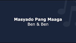 Masyado Pang Maaga  Ben amp Ben  Lyrics [upl. by Iives]