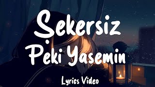 Şekersiz  Peki Yasemin SözleriLyrics [upl. by Eignav]