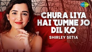 Chura Liya Hai Tumne Jo Dil Ko  Shirley Setia  Cover Song  Abhijit Vaghani [upl. by Htez]