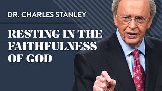 Resting in the Faithfulness of God – Dr Charles Stanley [upl. by Ilrebma]