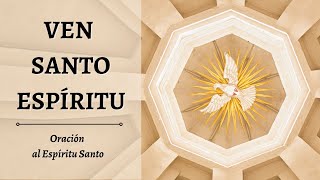 VEN SANTO ESPIRITU  Oración al Espíritu Santo [upl. by Enitsenrae278]