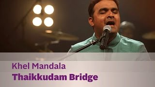 Khel Mandala  Thaikkudam Bridge  Music Mojo Season 3  KappaTV [upl. by Arratoon202]