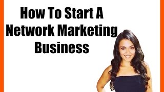 How To Start A Network Marketing Business [upl. by Kraul]