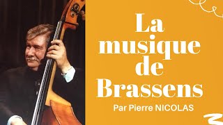 PIERRE NICOLAS quotLA MUSIQUE DE BRASSENSquot [upl. by Nabalas455]