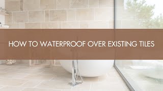 How To Waterproof Over Existing Tiles [upl. by Munshi]