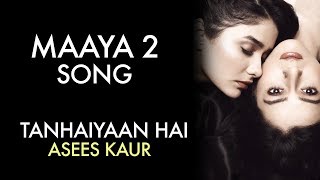 MAAYA 2 Song  Full Video  Tanhaiyaan Hai  Asees Kaur  VB on the web Song [upl. by Darej548]