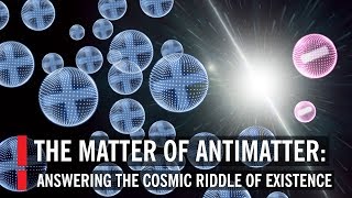 The Matter Of Antimatter Answering The Cosmic Riddle Of Existence [upl. by Terrena721]