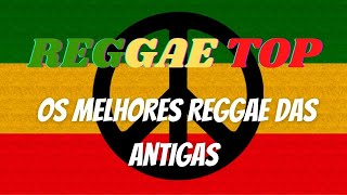 Só os Melhores Reggae das Antigas  Reggae Top [upl. by Llertniuq850]