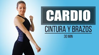 Cardio 30 Minutos Para Adelgazar Rapido  Cintura y Brazos [upl. by Arahsak]