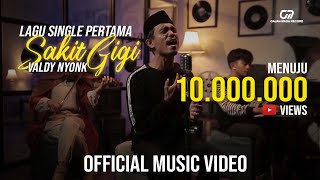 SAKIT GIGI  VALDY NYONK OFFICIAL MUSIC VIDEO [upl. by Lede184]