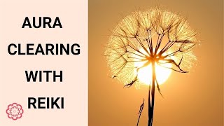 Reiki Aura Clearing 💮 [upl. by Slater]