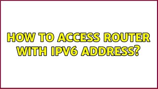 How to access router with IPv6 address 3 Solutions [upl. by Toor]