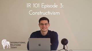 International Relations Today IR 101 Episode 3 Constructivism [upl. by Ndnarb]