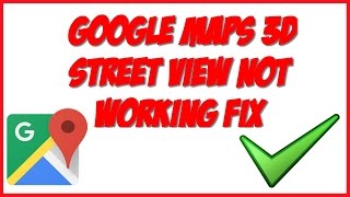 Google Maps 3D Street View Not Working  Fix [upl. by Quincy350]