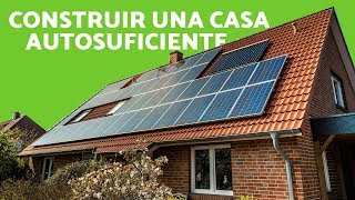 CÓMO CONSTRUIR una CASA AUTOSUFICIENTE  Construcción ECOLÓGICA [upl. by Neroled]