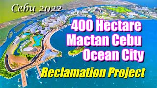 Cebu 2022 MACTAN CEBU OCEAN CITY  RECLAMATION PROJECT [upl. by Anoj177]