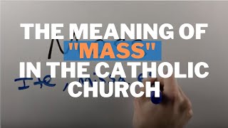 The Meaning of quotMassquot in the Catholic Church [upl. by Tenneb]