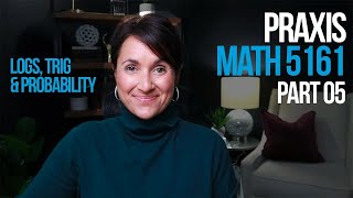 Praxis Math 5161  Part 05  Logarithms Trigonometry amp Probability  Kathleen Jasper [upl. by Naerad]