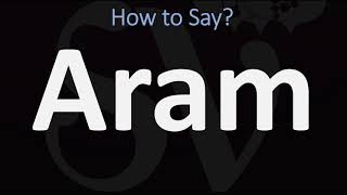 How to Pronounce Aram CORRECTLY [upl. by Tartaglia]