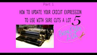 Using Sure Cuts a Lot 5 with Cricut Expression PART 1 Checking the firmware [upl. by Ifill]