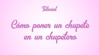 Tutorial  Cómo poner chupete en chupetero [upl. by Neffirg]