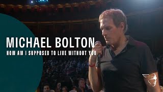 Michael Bolton  How Am I Supposed To Live Without You From quotLive at The Royal Albert Hallquot [upl. by Phyllis]