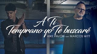 Kike Pavón Ft Marcos Witt  A Ti amp Temprano Yo Te Buscaré Video Oficial [upl. by Benjie]