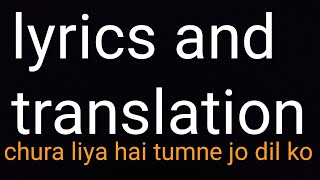 chura liya hai tumne jo dil ko lyrics amp translation [upl. by Charlotta538]