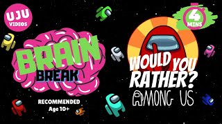 Brain Break  Would You Rather Among Us [upl. by Ardaid146]