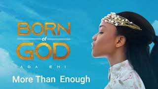 Ada Ehi  More Than Enough  BORN OF GOD [upl. by Nawud]