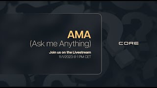 CORE AMA Ask me Anything [upl. by Opportuna]